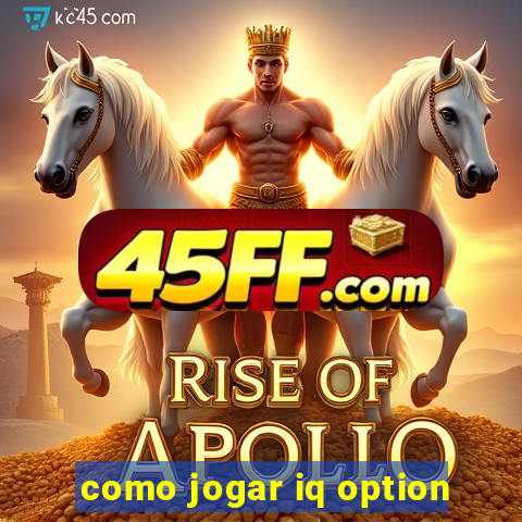 como jogar iq option